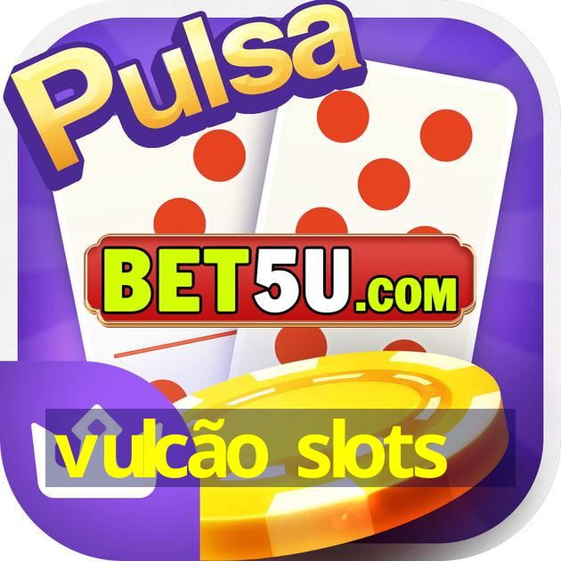 vulcão slots